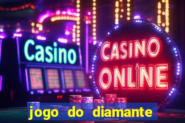 jogo do diamante para ganhar dinheiro